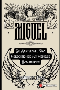 Paperback Miguel: De Aartsengel Van Gerechtigheid En Hemelse Beschermer [Dutch] Book