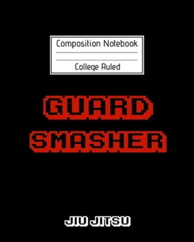 Composition Notebook College Ruled Guard Smasher Jiu jitsu: Brazilian Jiu jitsu Notebook for Players and Video Gamers |  Trendy MMA BJJ Gifts for ... and Instructors. Retro Arcade Edition