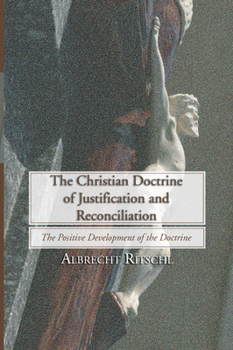 Paperback Christian Doctrine of Justification and Reconciliation: The Positive Development of the Doctrine Book