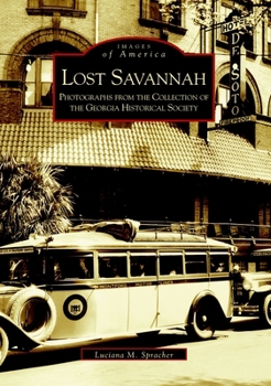Lost Savannah: Photographs from the Collection of the Georgia Historical Society (Images of America: Georgia) - Book  of the Images of America: Georgia