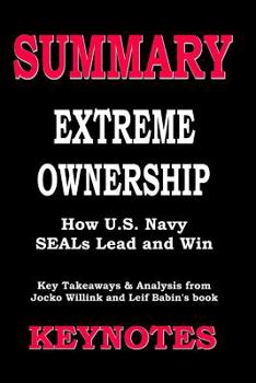 Paperback Summary of EXTREME OWNERSHIP- How U.S. Navy SEALs Lead and Win: Key Takeaways & Analysis from Jocko Willink and Leif Babin's book