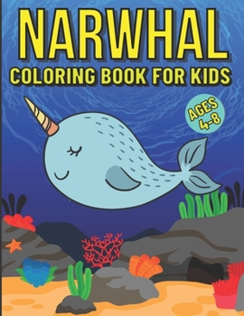 Paperback Narwhal Coloring Book For Kids Ages 4-8: Featuring Fun Gorgeous And Unique Stress Relief And Relaxation Narwhal Coloring Pages For Kids Book