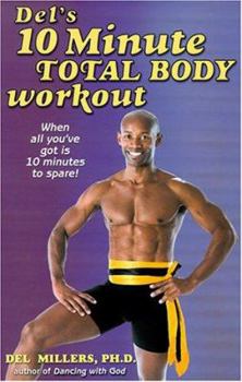 Paperback Del's 10 Minute Total Body Workout: When All You've Got is 10 Minutes to Spare! Book