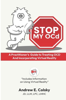 Stop My OCD: A Practitioner's Guide to Treating OCD and Incorporating Virtual Reality