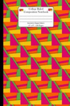College Ruled Composition Notebook. Geometric Shapes: Lined Journal For All Your Note Takings Needs. Geometric Pattern Theme.