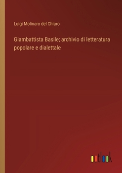 Giambattista Basile; archivio di letteratura popolare e dialettale (Italian Edition)