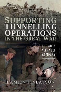 Paperback Supporting Tunnelling Operations in the Great War: The Aif's Alphabet Company Book