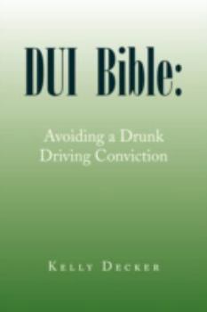 Paperback DUI Bible: Avoiding a Drunk Driving Conviction Book