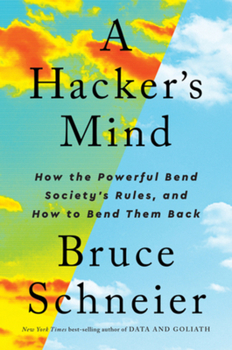 Hardcover A Hacker's Mind: How the Powerful Bend Society's Rules, and How to Bend Them Back Book