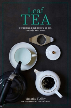 Hardcover Leaf Tea: Infusions, Cold Brews, Sodas, Frappés and More Book