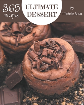 Paperback 365 Ultimate Dessert Recipes: Let's Get Started with The Best Dessert Cookbook! Book