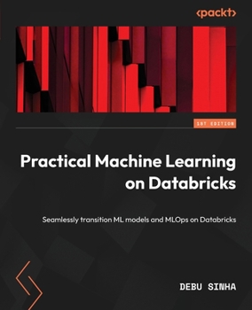 Paperback Practical Machine Learning on Databricks: Seamlessly transition ML models and MLOps on Databricks Book