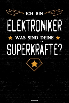 Ich bin Elektroniker was sind deine Superkräfte? Notizbuch: Elektroniker Journal DIN A5 liniert 120 Seiten Geschenk (German Edition)