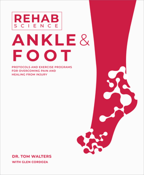 Paperback Rehab Science: Ankle and Foot: Protocols and Exercise Programs for Overcoming Pain and Healing from Injury Book