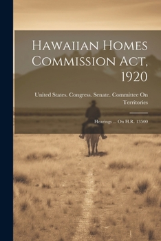 Paperback Hawaiian Homes Commission Act, 1920: Hearings ... On H.R. 13500 Book