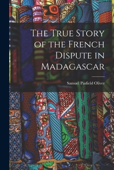 Paperback The True Story of the French Dispute in Madagascar Book