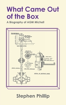 What Came out of the Box: A Biography of AGM Michell