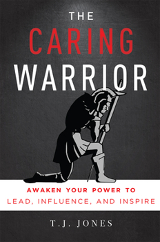 Paperback The Caring Warrior: Awaken Your Power to Lead, Influence, and Inspire Book