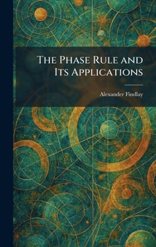 Hardcover The Phase Rule and Its Applications Book