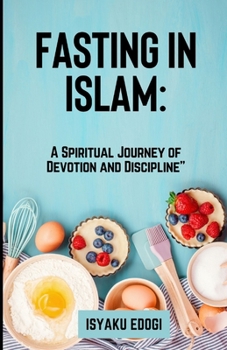 Paperback Fasting in Islam: A spiritual journey of devotion and discipline" Understanding the sacred practices Rules and exceptionals in Ramadan" Book
