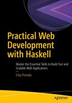Paperback Practical Web Development with Haskell: Master the Essential Skills to Build Fast and Scalable Web Applications Book