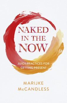 Paperback Naked in the Now: Juicy Practices for Getting Present Book