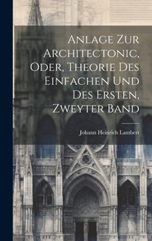 Hardcover Anlage zur Architectonic, oder, Theorie des Einfachen und des Ersten, zweyter Band [German] Book