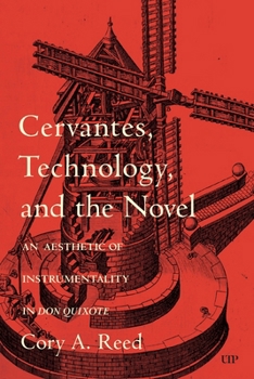 Hardcover Cervantes, Technology, and the Novel: An Aesthetic of Instrumentality in Don Quixote Book