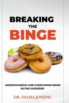 Paperback Breaking the Binge: Understanding and Overcoming Binge Eating Disorder. Book