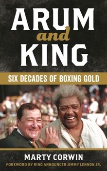 Arum and King: Six Decades of Boxing Gold