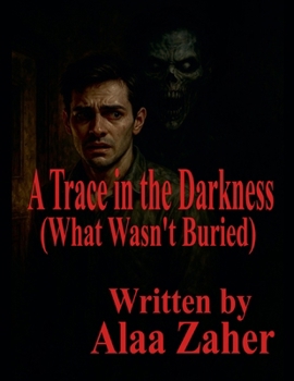 A Trace in the Darkness - What Wasn't Buried