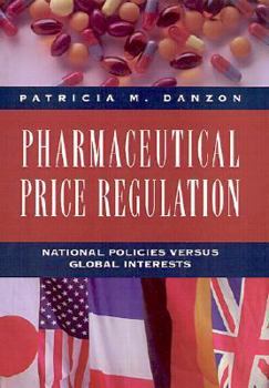 Hardcover Pharmaceutical Price Regulation: National Policies Versus Global Interests Book