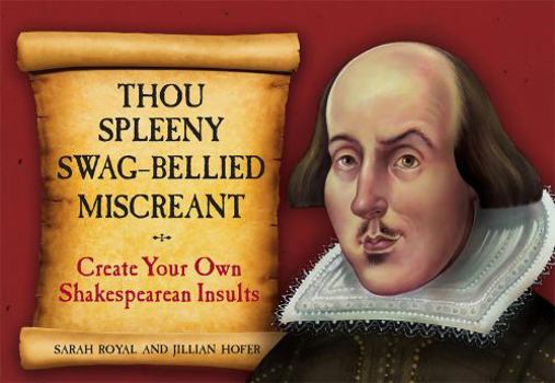 Spiral-bound Thou Spleeny Swag-Bellied Miscreant: Create Your Own Shakespearean Insults Book