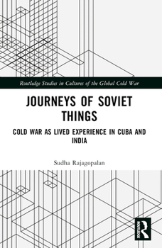 Paperback Journeys of Soviet Things: Cold War as Lived Experience in Cuba and India Book