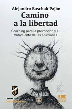 Camino a la libertad: Coaching para el tratamiento de las adicciones (Spanish Edition)