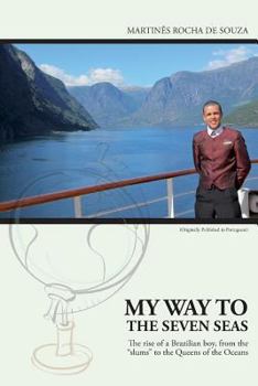 My Way to the Seven Seas: The Rise of a Brazilian Boy, from the "Slums" to the Queens of the Oceans
