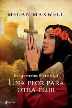 Guerreras 4. Una flor para otra flor (Las guerreras Maxwell / Warriors) - Book #4 of the Las guerreras Maxwell