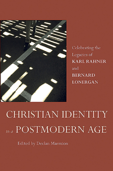 Paperback Christian Identity in a Postmodern Age: Celebrating the Legacies of Karl Rahner and Bernard Lonergan Book