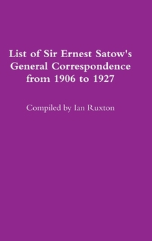 Hardcover List of Sir Ernest Satow's General Correspondence from 1906 to 1927 Book
