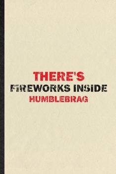 Paperback There's Fireworks Inside Humblebrag: Funny Blank Lined Notebook/ Journal For Fireworks Firecracker, Theme Park Vacation, Inspirational Saying Unique S Book