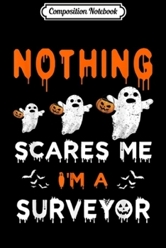 Composition Notebook: Nothing Scares Me I'm A Surveyor Halloween Ghost  Journal/Notebook Blank Lined Ruled 6x9 100 Pages