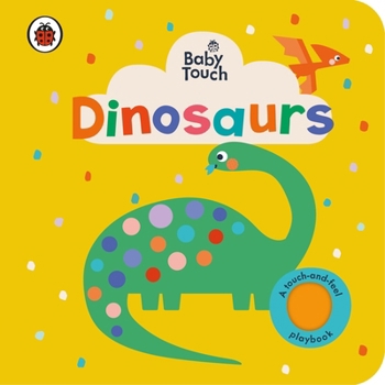 Paperback Baby Touch: Dinosaurs: A touch-and-feel playbook Book