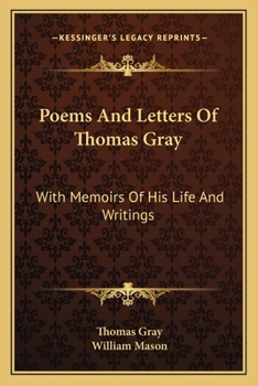 Poems and Letters of Thomas Gray: With Memoirs of His Life and Writings