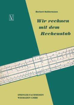 Paperback Wir Rechnen Mit Dem Rechenstab: Eine Leichtverständliche Anleitung [German] Book