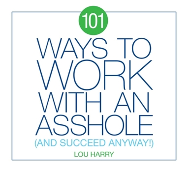 Paperback 101 Ways to Work with an Asshole: And Succeed Anyway! Book