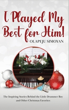 I Played My Best for Him!: The Inspiring Stories Behind the Little Drummer Boy and Other Christmas Favorites