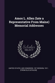 Paperback Amos L. Allen (late a Representative From Maine) Memorial Addresses Book