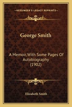 Paperback George Smith: A Memoir, With Some Pages Of Autobiography (1902) Book