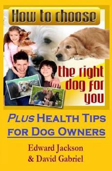 Paperback How To Choose The Right Dog For You: Plus Health Tips for Dog Owners Book