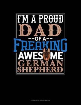Paperback I Am a Proud Dad of a Freaking Awesome German Shepherd: Cornell Notes Notebook Book